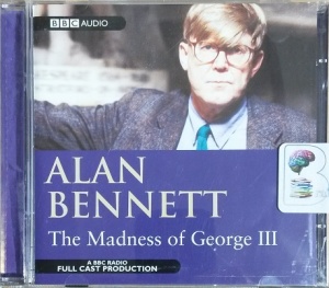 The Madness of George III written by Alan Bennett performed by BBC Radio 4 Full-Cast Dramatisation, Jim Broadbent, Cheryl Campbell and Nicholas Farrell on CD (Abridged)